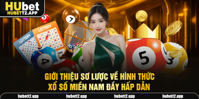 Giới thiệu sơ lược về hình thức xổ số miền Nam đầy hấp dẫn
