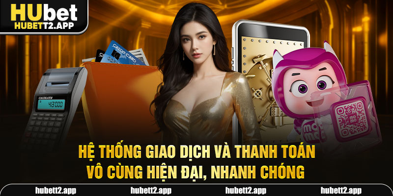 Hệ thống giao dịch và thanh toán vô cùng hiện đại, nhanh chóng