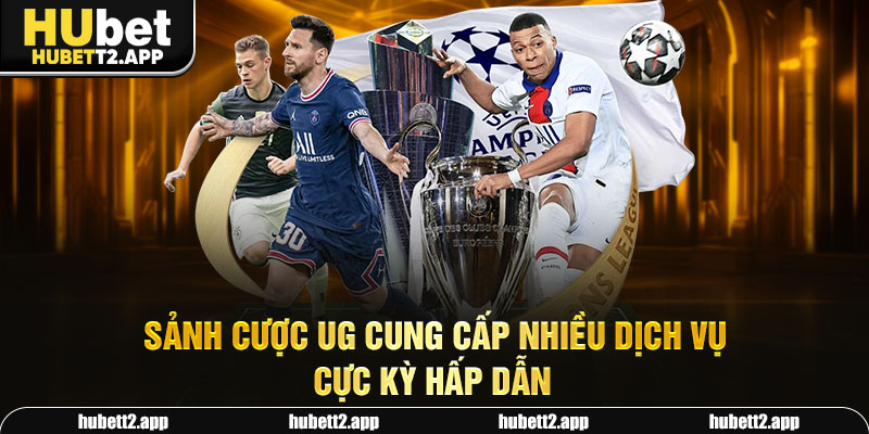 Sảnh cược UG cung cấp nhiều dịch vụ cực kỳ hấp dẫn