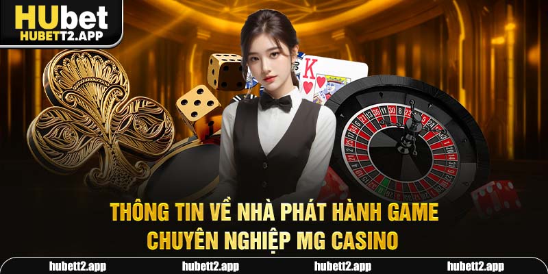 Thông tin về nhà phát hành game chuyên nghiệp MG casino